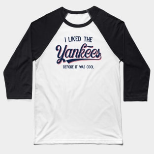 I Liked The Yankees Before It Was Cool v3 Baseball T-Shirt